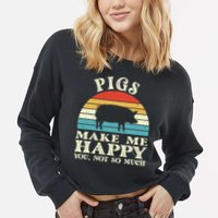 Pigs Make Me Happy You Not So Much Pig Lover Farming Farmer Cropped Pullover Crew