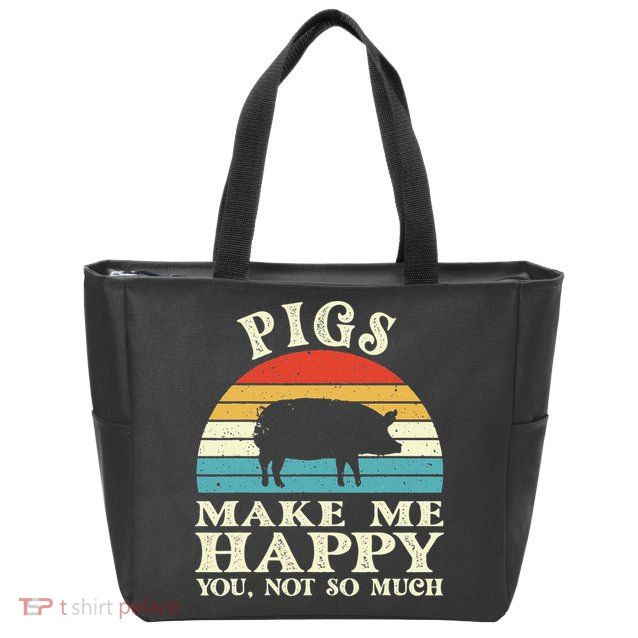 Pigs Make Me Happy You Not So Much Pig Lover Farming Farmer Zip Tote Bag