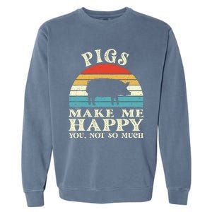 Pigs Make Me Happy You Not So Much Pig Lover Farming Farmer Garment-Dyed Sweatshirt