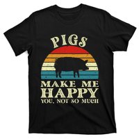 Pigs Make Me Happy You Not So Much Pig Lover Farming Farmer T-Shirt