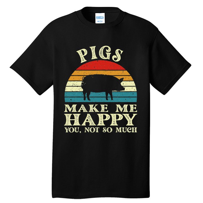 Pigs Make Me Happy You Not So Much Pig Lover Farming Farmer Tall T-Shirt