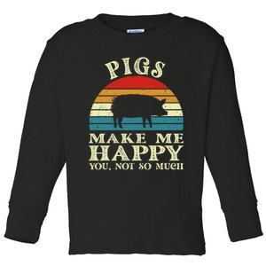 Pigs Make Me Happy You Not So Much Pig Lover Farming Farmer Toddler Long Sleeve Shirt