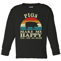 Pigs Make Me Happy You Not So Much Pig Lover Farming Farmer Toddler Long Sleeve Shirt