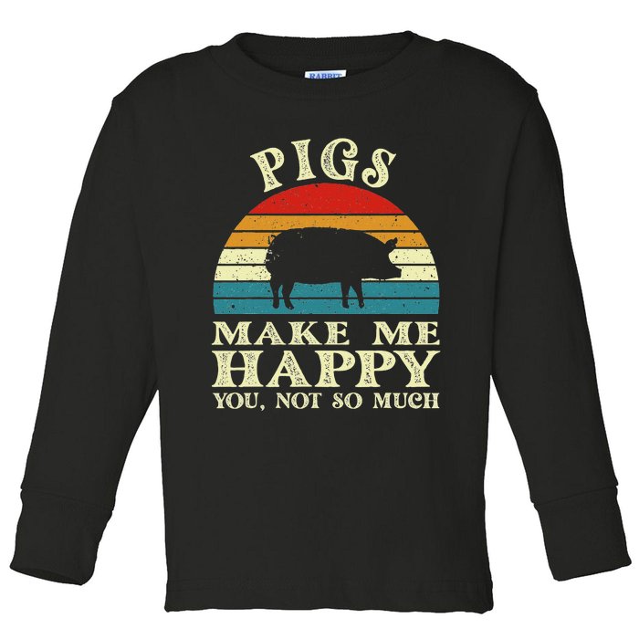 Pigs Make Me Happy You Not So Much Pig Lover Farming Farmer Toddler Long Sleeve Shirt