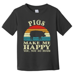 Pigs Make Me Happy You Not So Much Pig Lover Farming Farmer Toddler T-Shirt