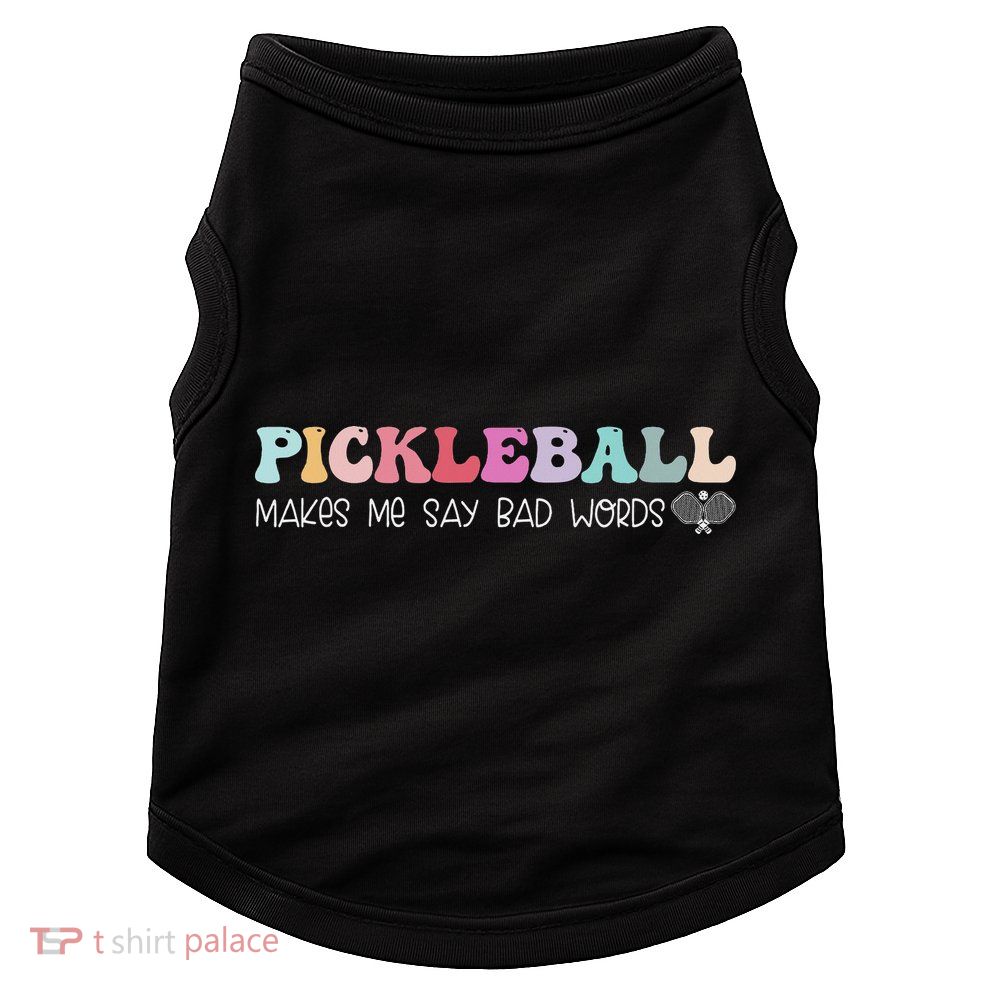 Pickleball Makes Me Say Bad Words, Funny Pickleball Lovers Doggie Tank