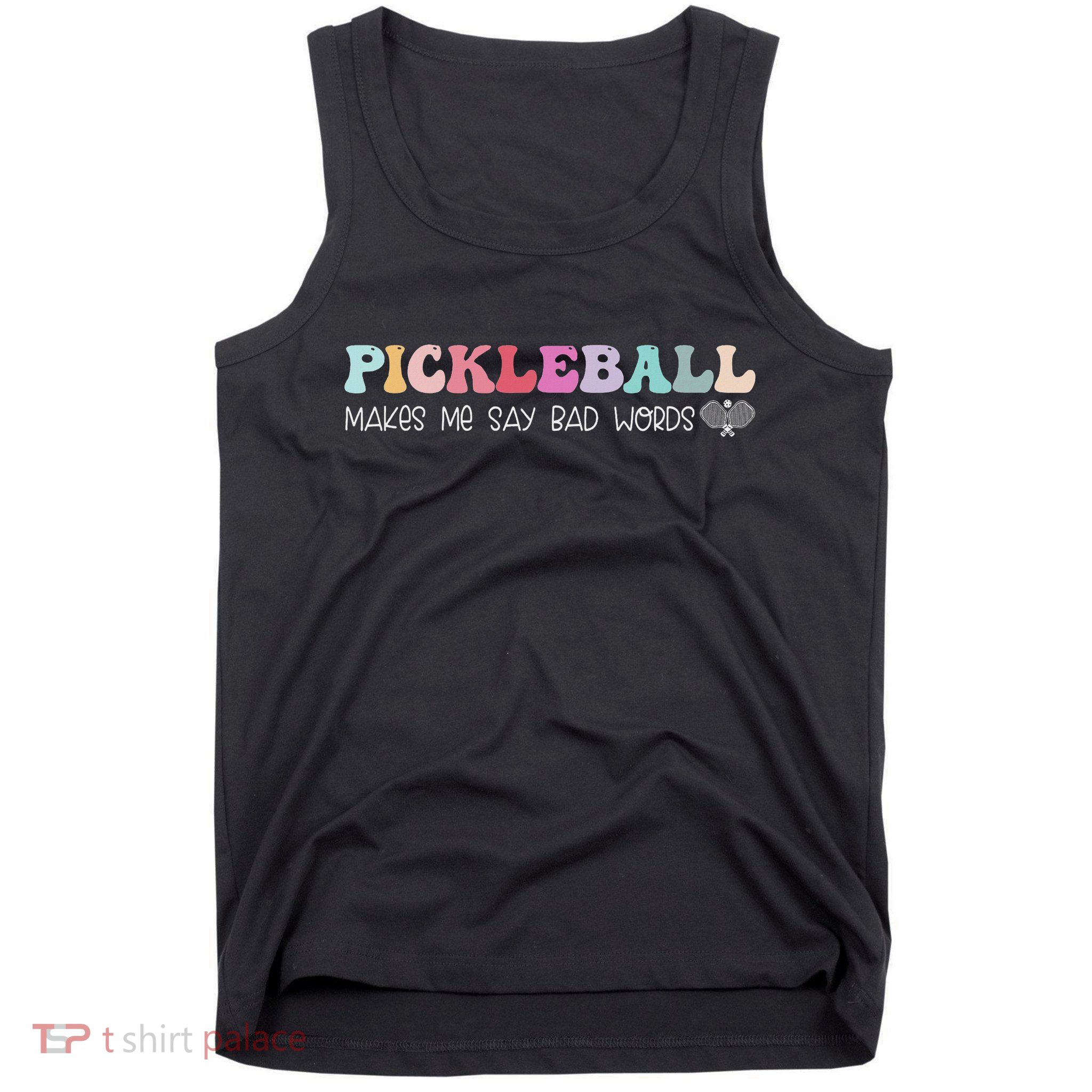Pickleball Makes Me Say Bad Words, Funny Pickleball Lovers Tank Top