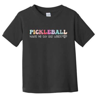 Pickleball Makes Me Say Bad Words, Funny Pickleball Lovers Toddler T-Shirt