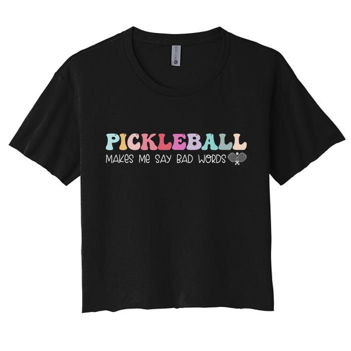 Pickleball Makes Me Say Bad Words, Funny Pickleball Lovers Women's Crop Top Tee