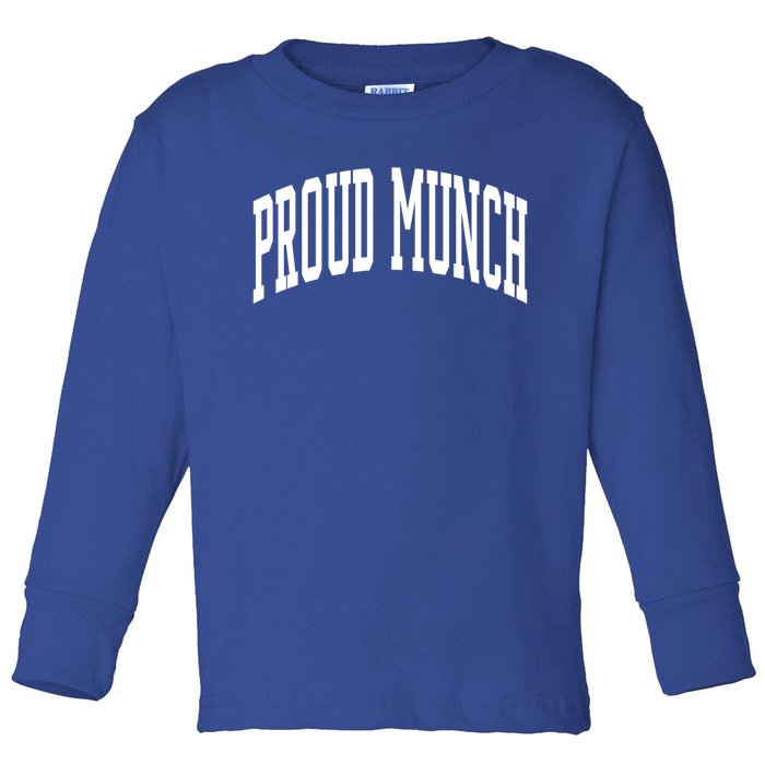 Proud Munch Meaningful Gift Toddler Long Sleeve Shirt