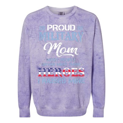 Proud Military Mom Most People Never Meet Their Heroes I Raised Mine Veteran Day Colorblast Crewneck Sweatshirt