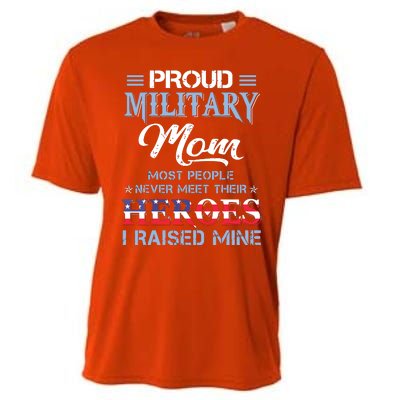 Proud Military Mom Most People Never Meet Their Heroes I Raised Mine Veteran Day Cooling Performance Crew T-Shirt