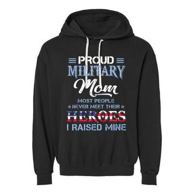 Proud Military Mom Most People Never Meet Their Heroes I Raised Mine Veteran Day Garment-Dyed Fleece Hoodie