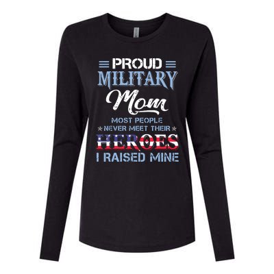 Proud Military Mom Most People Never Meet Their Heroes I Raised Mine Veteran Day Womens Cotton Relaxed Long Sleeve T-Shirt