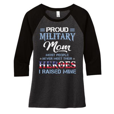 Proud Military Mom Most People Never Meet Their Heroes I Raised Mine Veteran Day Women's Tri-Blend 3/4-Sleeve Raglan Shirt