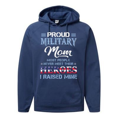 Proud Military Mom Most People Never Meet Their Heroes I Raised Mine Veteran Day Performance Fleece Hoodie