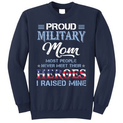 Proud Military Mom Most People Never Meet Their Heroes I Raised Mine Veteran Day Sweatshirt