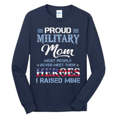 Proud Military Mom Most People Never Meet Their Heroes I Raised Mine Veteran Day Tall Long Sleeve T-Shirt