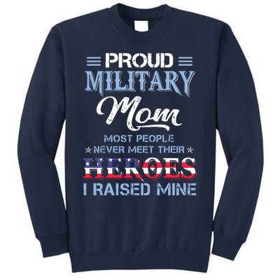 Proud Military Mom Most People Never Meet Their Heroes I Raised Mine Veteran Day Tall Sweatshirt