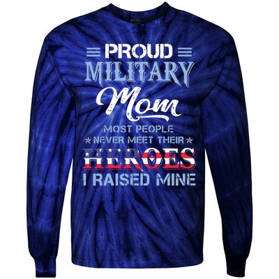 Proud Military Mom Most People Never Meet Their Heroes I Raised Mine Veteran Day Tie-Dye Long Sleeve Shirt