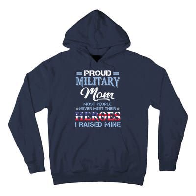 Proud Military Mom Most People Never Meet Their Heroes I Raised Mine Veteran Day Tall Hoodie