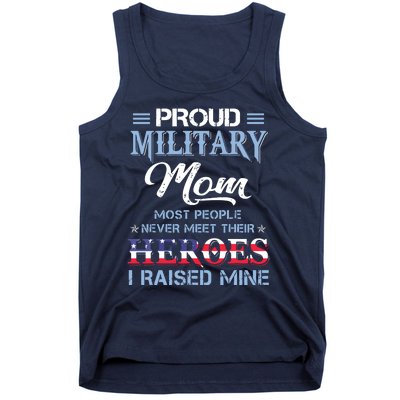 Proud Military Mom Most People Never Meet Their Heroes I Raised Mine Veteran Day Tank Top