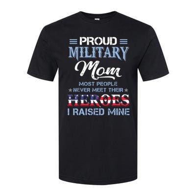 Proud Military Mom Most People Never Meet Their Heroes I Raised Mine Veteran Day Softstyle CVC T-Shirt