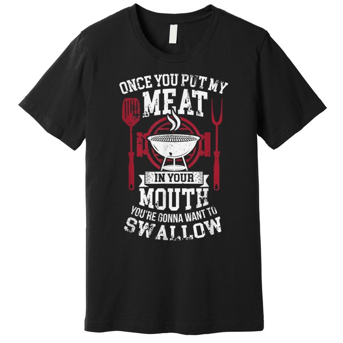 Put My Meat In Your Mouth Funny Sarcastic BBQ Premium T-Shirt