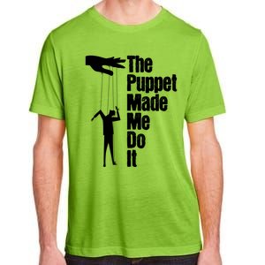 Puppet Made Me Do It Meaningful Gift Puppeteering Ventriloquist Puppeteer Cool G Adult ChromaSoft Performance T-Shirt