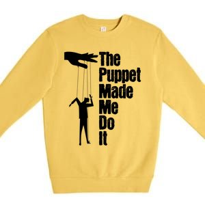 Puppet Made Me Do It Meaningful Gift Puppeteering Ventriloquist Puppeteer Cool G Premium Crewneck Sweatshirt