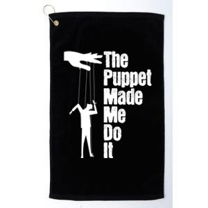 Puppet Made Me Do It Meaningful Gift Puppeteering Ventriloquist Puppeteer Cool G Platinum Collection Golf Towel