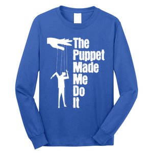 Puppet Made Me Do It Meaningful Gift Puppeteering Ventriloquist Puppeteer Cool G Long Sleeve Shirt