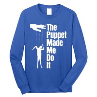 Puppet Made Me Do It Meaningful Gift Puppeteering Ventriloquist Puppeteer Cool G Long Sleeve Shirt