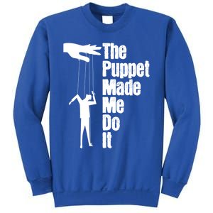 Puppet Made Me Do It Meaningful Gift Puppeteering Ventriloquist Puppeteer Cool G Sweatshirt