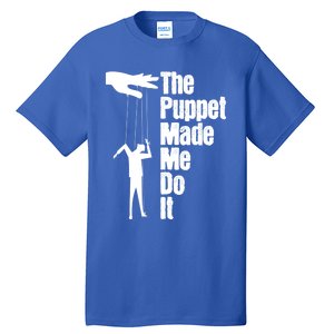 Puppet Made Me Do It Meaningful Gift Puppeteering Ventriloquist Puppeteer Cool G Tall T-Shirt