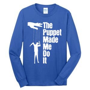 Puppet Made Me Do It Meaningful Gift Puppeteering Ventriloquist Puppeteer Cool G Tall Long Sleeve T-Shirt