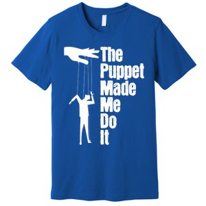 Puppet Made Me Do It Meaningful Gift Puppeteering Ventriloquist Puppeteer Cool G Premium T-Shirt