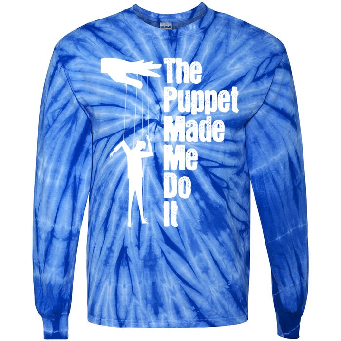 Puppet Made Me Do It Meaningful Gift Puppeteering Ventriloquist Puppeteer Cool G Tie-Dye Long Sleeve Shirt