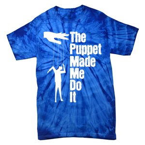 Puppet Made Me Do It Meaningful Gift Puppeteering Ventriloquist Puppeteer Cool G Tie-Dye T-Shirt