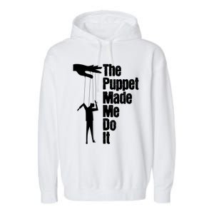 Puppet Made Me Do It Meaningful Gift Puppeteering Ventriloquist Puppeteer Cool G Garment-Dyed Fleece Hoodie