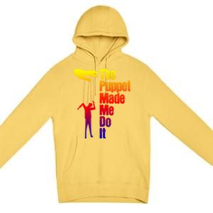 Puppet Made Me Do It Gift Puppeteering Ventriloquist Puppeteer Gift Premium Pullover Hoodie