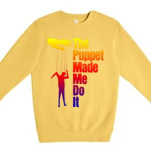 Puppet Made Me Do It Gift Puppeteering Ventriloquist Puppeteer Gift Premium Crewneck Sweatshirt