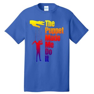 Puppet Made Me Do It Gift Puppeteering Ventriloquist Puppeteer Gift Tall T-Shirt