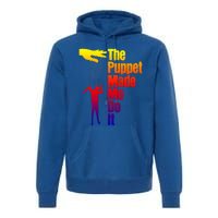 Puppet Made Me Do It Gift Puppeteering Ventriloquist Puppeteer Gift Premium Hoodie