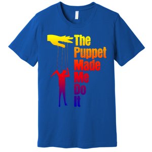 Puppet Made Me Do It Gift Puppeteering Ventriloquist Puppeteer Gift Premium T-Shirt