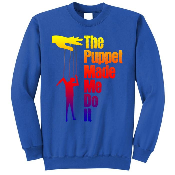 Puppet Made Me Do It Gift Puppeteering Ventriloquist Puppeteer Gift Tall Sweatshirt