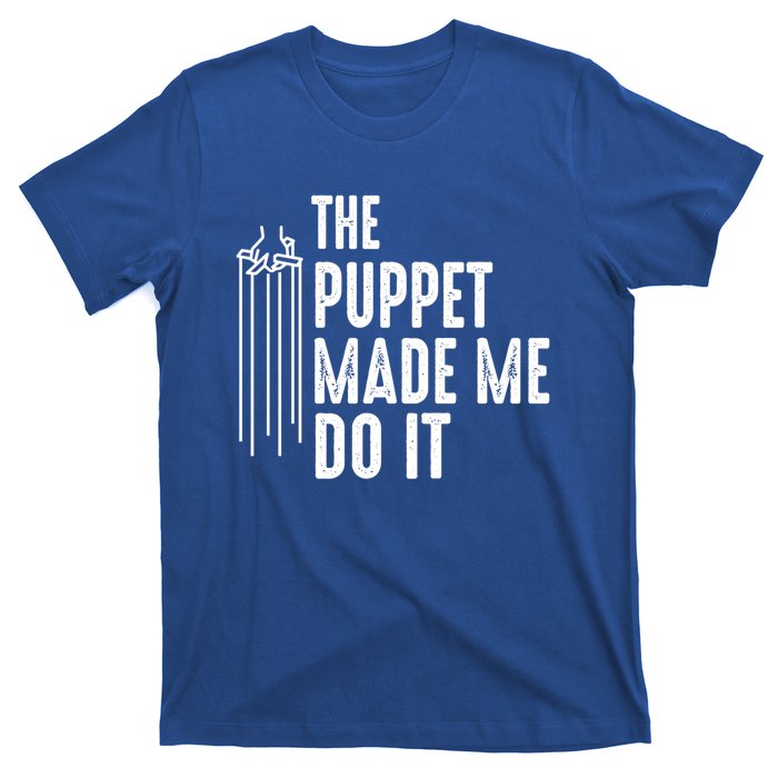 Puppet Made Me Do It Gift Ventriloquist Dummy Gift Entertainer Gift T-Shirt