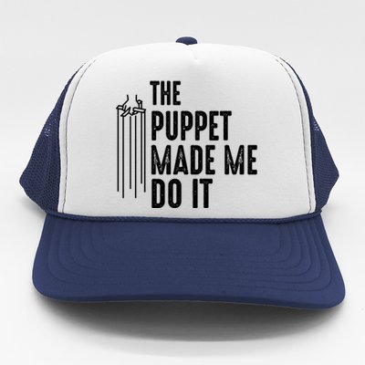 Puppet Made Me Do It Gift Ventriloquist Dummy Gift Entertainer Gift Trucker Hat