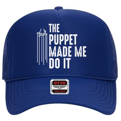 Puppet Made Me Do It Gift Ventriloquist Dummy Gift Entertainer Gift High Crown Mesh Back Trucker Hat