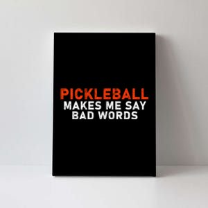 Pickleball Makes Me Say Bad Words Funny Pickleball Players Canvas